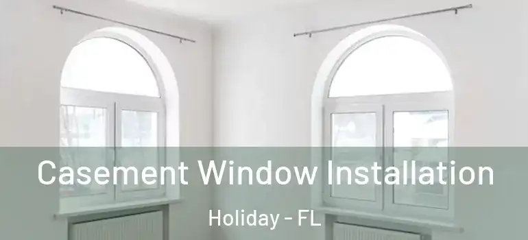 Casement Window Installation Holiday - FL