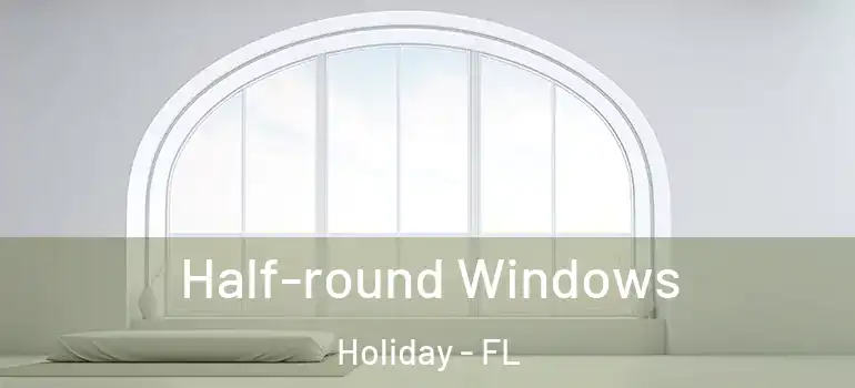 Half-round Windows Holiday - FL