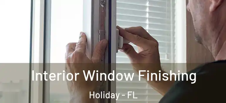 Interior Window Finishing Holiday - FL