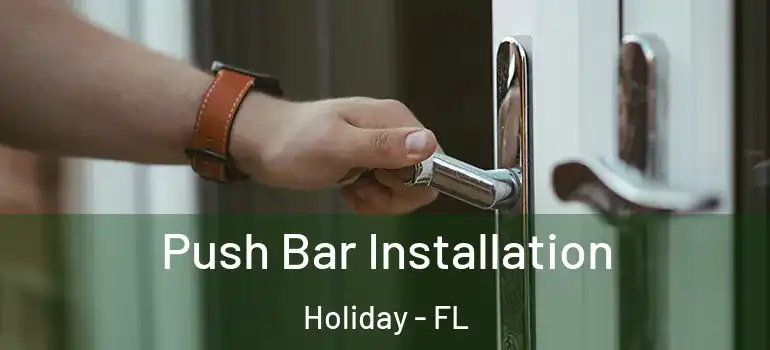 Push Bar Installation Holiday - FL