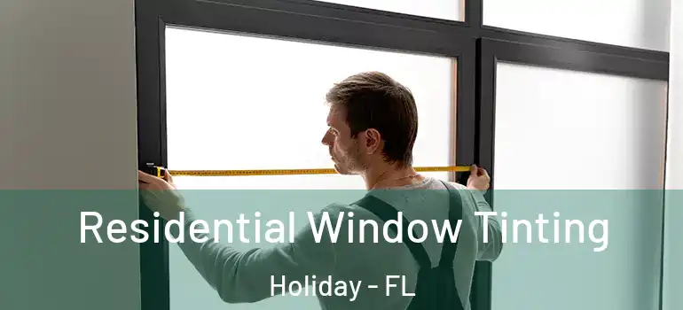 Residential Window Tinting Holiday - FL