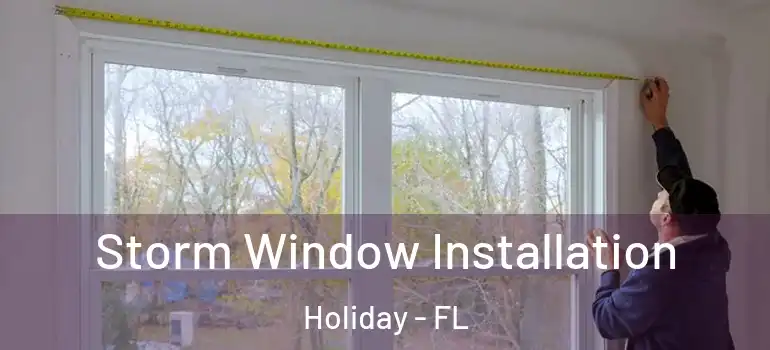 Storm Window Installation Holiday - FL