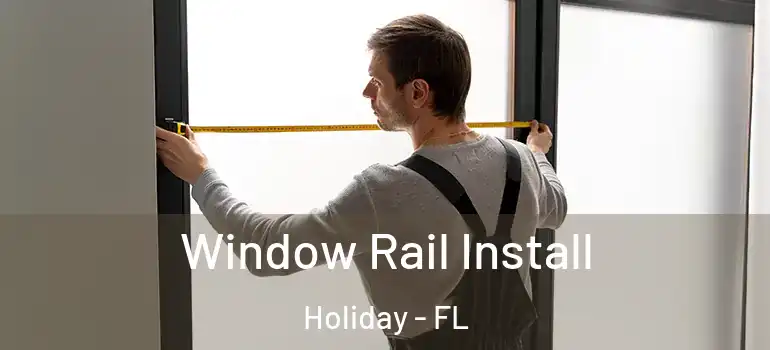 Window Rail Install Holiday - FL